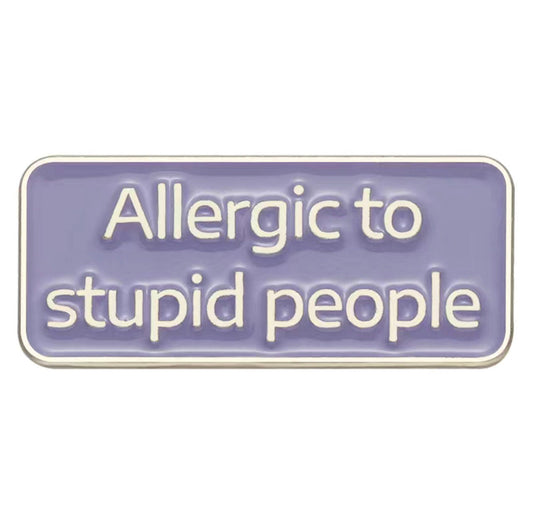 Allergic to Stupid People Enamel Pin