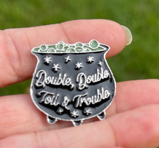 Double Double Toil and Trouble Cauldron  Enamel Pin